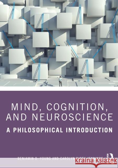 Mind, Cognition, and Neuroscience: A Philosophical Introduction Benjamin D. Young Carolyn Dicey Jennings 9781138392366 Routledge - książka