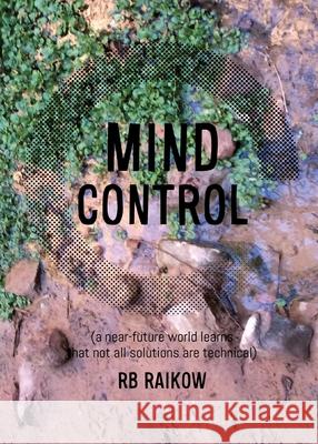 Mind Control: (a near-future world learns that not all solutions are technical) Rb Raikow 9781632215161 Xulon Press - książka