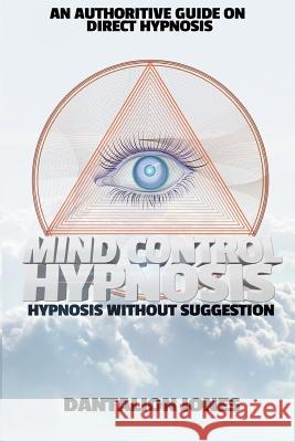 Mind Control Hypnosis: Hypnosis Without Suggestion Dantalion Jones 9781500141974 Createspace - książka