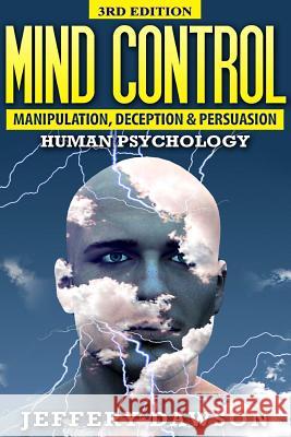 Mind Control: Manipulation, Deception and Persuasion Exposed: Human Psychology Jeffery Dawson 9781514226261 Createspace - książka