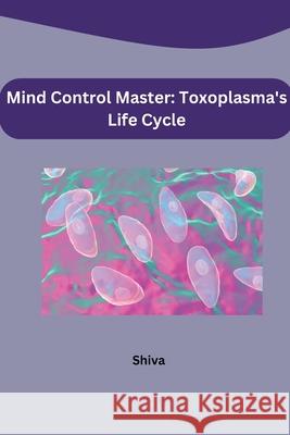 Mind Control Master: Toxoplasma's Life Cycle Shiva 9783384221025 Tredition Gmbh - książka