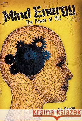 Mind Energy: The Power of Me! Timothy M Ferris 9781450257756 iUniverse - książka