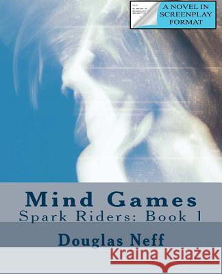 Mind Games: Spark Riders: Book 1 Douglas Neff 9781500452025 Createspace - książka