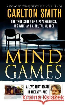 Mind Games: The True Story of a Psychologist, His Wife, and a Brutal Murder Carlton Smith 9781250025869 St. Martin's Griffin - książka