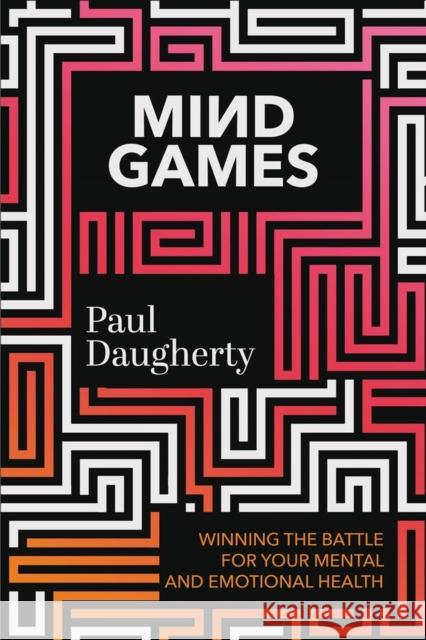Mind Games: Winning the Battle for Your Mental and Emotional Health Paul Daugherty 9781546003830 Faithwords - książka