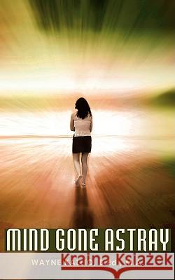 Mind Gone Astray Wayne Kallio 9781440121166 iUniverse.com - książka