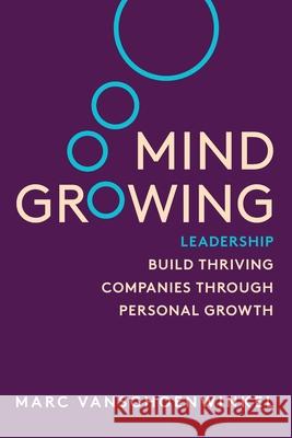 Mind Growing: Leadership - Build Thriving Companies Through Personal Growth Marc Vanshoenwinkel 9781838532208 Compassion to Lead Slu - książka