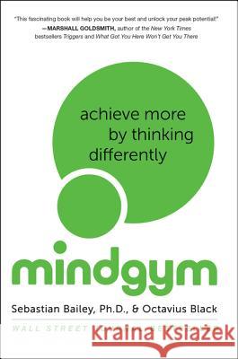 Mind Gym: Achieve More by Thinking Differently Sebastian Bailey Octavius Black 9780062331458 HarperOne - książka