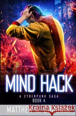 Mind Hack: A Cyberpunk Saga (Book 4) Matthew a. Goodwin 9781734069228 Matthew Goodwin - książka