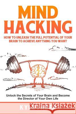 Mind Hacking: How to Unleash the Full Potential of Your Brain to Achieve Anything You Want: Unlock the Secrets of Your Brain and Bec Kyle Faber 9781950010097 Cac Publishing LLC - książka