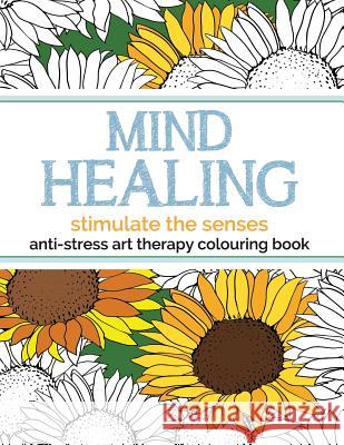 Mind Healing Anti-Stress Art Therapy Colouring Book: Stimulate The Senses Christina Rose 9781910771341 Bell & MacKenzie Publishing - książka