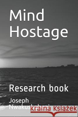 Mind Hostage: Research Book Joseph Nwakushabeni 9781798620625 Independently Published - książka
