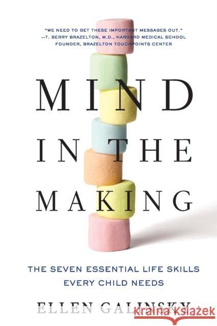 Mind in the Making: The Seven Essential Life Skills Every Child Needs Ellen Galinsky 9780061732324 HarperCollins Publishers Inc - książka