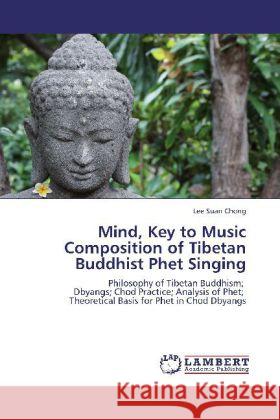 Mind, Key to Music Composition of Tibetan Buddhist Phet Singing Lee Suan Chong 9783848424597 LAP Lambert Academic Publishing - książka