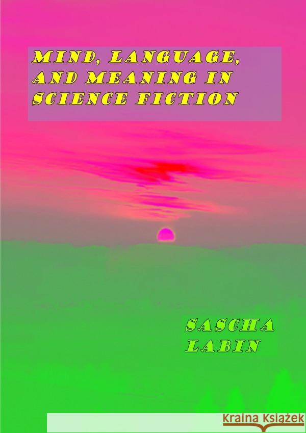 Mind, Language, and Meaning in Science Fiction Labin, Sascha 9783759831460 epubli - książka