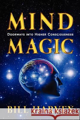 Mind Magic: Doorways Into Higher Consciousness Bill Harvey 9780918538000 Human Effectiveness Institute - książka