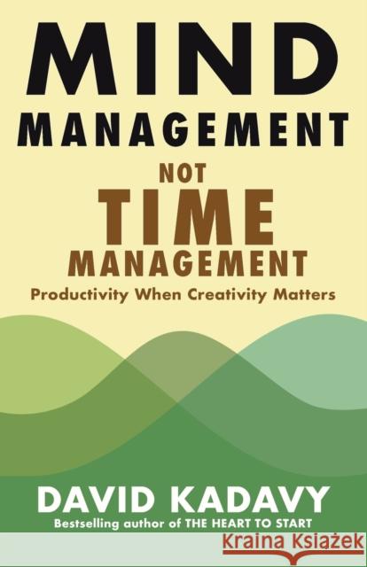 Mind Management, Not Time Management: Productivity When Creativity Matters Kadavy, David 9780578733692 Kadavy, Inc. - książka