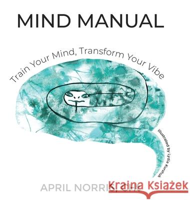 MIND MANUAL - Train Your Mind, Transform Your Vibe April Norri Dustyn Brown Lydia Kurshuk 9781633023192 Total Publishing and Media - książka