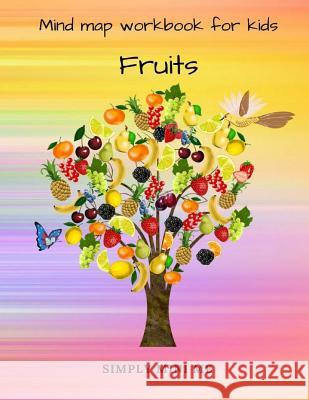 Mind Map Workbook for Kids - Fruits Simply Mini Me 9781982099244 Createspace Independent Publishing Platform - książka