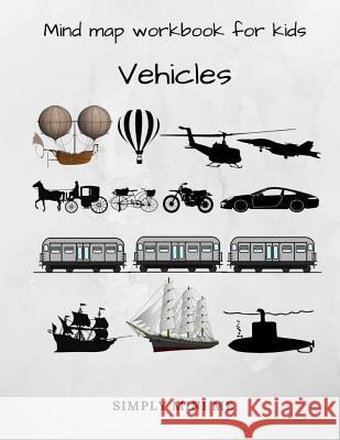 Mind Map Workbook for Kids - Vehicles Simply Mini Me 9781983400766 Createspace Independent Publishing Platform - książka