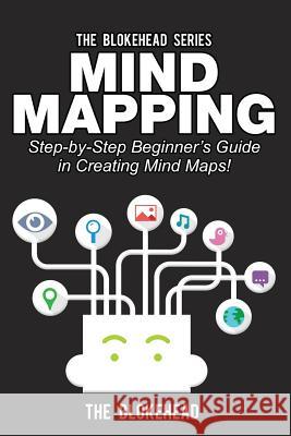 Mind Mapping: Step-by-Step Beginner's Guide in Creating Mind Maps! Blokehead, The 9781503280328 Createspace - książka