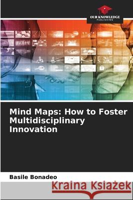 Mind Maps: How to Foster Multidisciplinary Innovation Bonadeo, Basile 9786209550973 Our Knowledge Publishing - książka