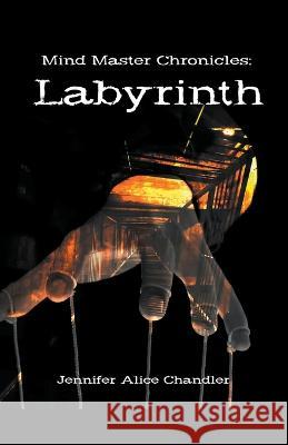 Mind Master Chronicles: Labyrinth Jennifer Alice Chandler   9798215803240 Jennifer Alice Chandler - książka