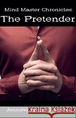 Mind Master Chronicles: The Pretender Jennifer Alice Chandler 9798227408693 Jennifer Alice Chandler - książka