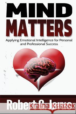 Mind Matters: Applying Emotional Intelligence for Personal and Professional Success Robert G. Jerus 9781502441911 Createspace - książka