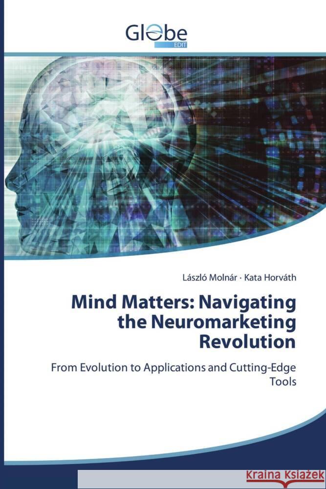Mind Matters: Navigating the Neuromarketing Revolution L?szl? Moln?r Kata Horv?th 9786206794974 Globeedit - książka