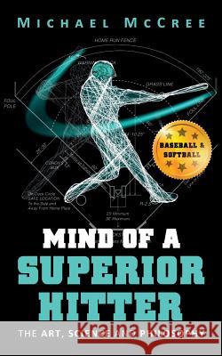 Mind of a Superior Hitter: The Art, Science and Philosophy Michael McCree 9780692057513 Michael McCree - książka