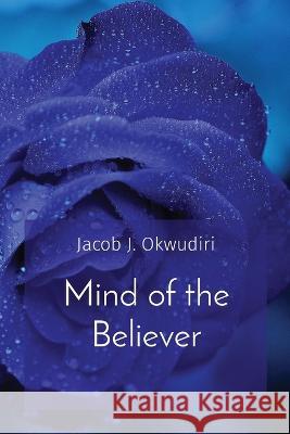 Mind of the Believer Jacob J Okwudiri   9781088185964 IngramSpark - książka