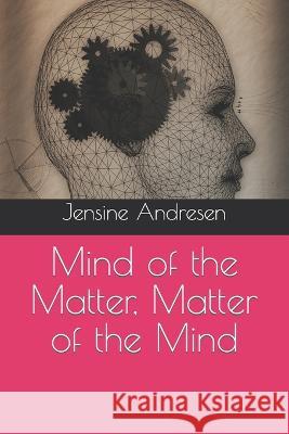 Mind of the Matter, Matter of the Mind: Paperback Version Jensine Andresen   9798851740541 Independently Published - książka
