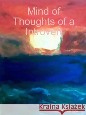 Mind of Thoughts of a Introvert Ashley Johnson 9781387789634 Lulu.com - książka