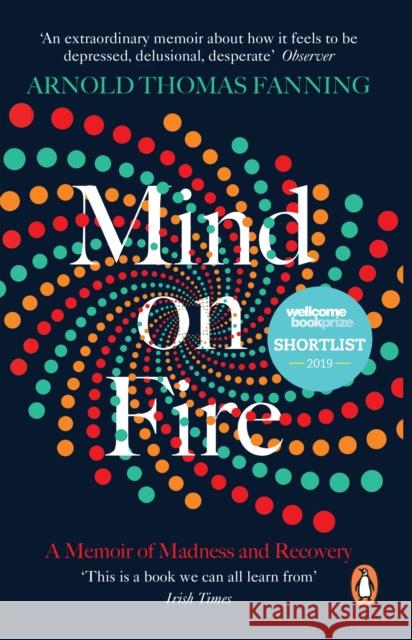 Mind on Fire: Shortlisted for the Wellcome Book Prize 2019 Arnold Thomas Fanning 9780241982853 Penguin Random House UK - książka