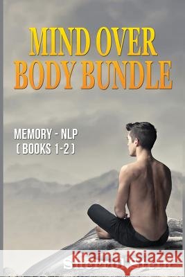 Mind Over Body - Bundle: Memory - NLP: Neuro-Linguistic Programming Sherrol Stein 9781541382770 Createspace Independent Publishing Platform - książka