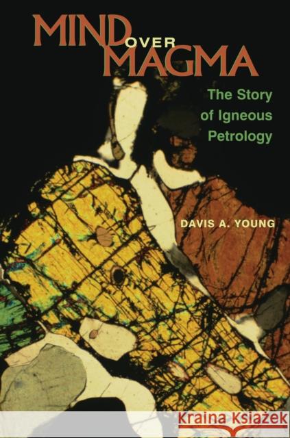 Mind Over Magma: The Story of Igneous Petrology Young, Davis A. 9780691102795 Princeton University Press - książka
