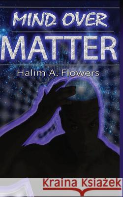 Mind Over Matter Halim a. Flowers 9780977831821 Struggle Against the Odds - książka