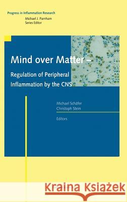 Mind Over Matter - Regulation of Peripheral Inflammation by the CNS Schäfer, Michael 9783764369187 Birkhauser - książka