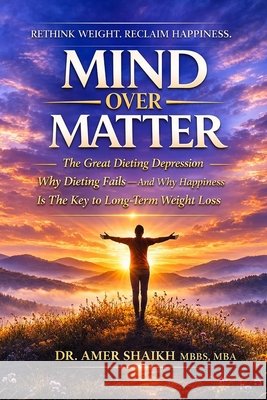 Mind Over Matter: Why Dieting Fails and Happiness Heals Amer Shaikh 9781919185859 Paperback - książka
