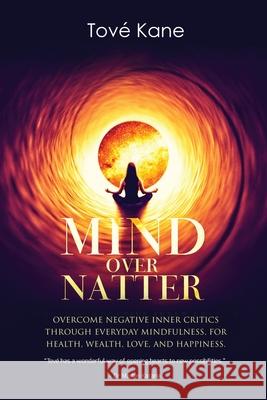 Mind Over Natter: Overcome Negative Inner Critics Through Everyday Mindfulness For Health, Wealth, Love, and Happiness Tov Kane Madan Kataria Lisa Kane 9781647465421 Author Academy Elite - książka