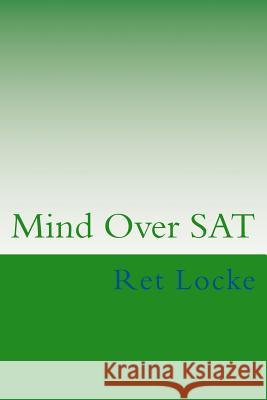Mind Over SAT: Mastering the Mental Side of the SAT Ret Locke 9781492888437 Createspace - książka