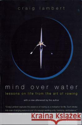 Mind Over Water: Lessons on Life from the Art of Rowing Craig Lambert 9780618001842 Mariner Books - książka