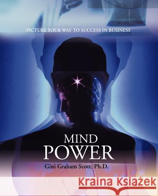 Mind Power: Picture Your Way to Success in Business Scott, Gini Graham 9780595392834 ASJA Press - książka