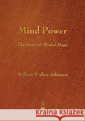 Mind Power: The Secret of Mental Magic Atkinson, William Walker 9781603865715 Rough Draft Printing - książka