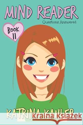 MIND READER - Book 11: Questions Answered: (Diary Book for Girls aged 9-12) Kahler, Katrina 9781986529792 Createspace Independent Publishing Platform - książka