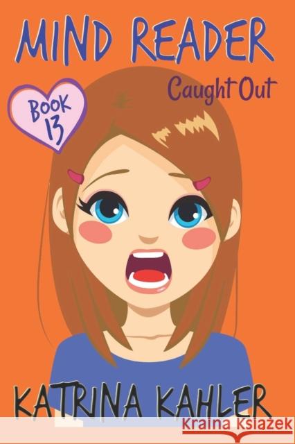 MIND READER - Book 13: Caught Out!: (Diary Book for Girls aged 9-12) Kahler, Katrina 9781720456056 Createspace Independent Publishing Platform - książka