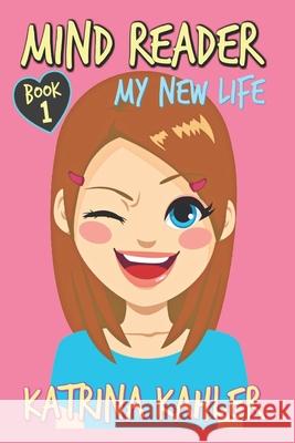 Mind Reader: Book 1: My New Life Katrina Kahler 9781530833696 Createspace Independent Publishing Platform - książka