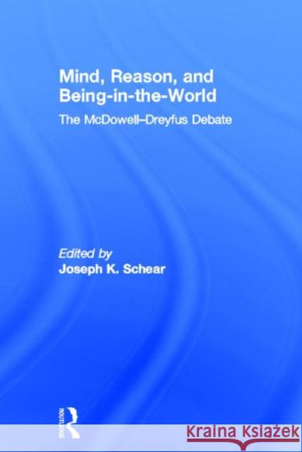 Mind, Reason, and Being-In-The-World: The McDowell-Dreyfus Debate Schear, Joseph K. 9780415485869 Routledge - książka