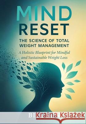 Mind Reset: A Holistic Blueprint for Mindful and Sustainable Weight Loss Bill Sun 9781919165202 Activiture Press - książka